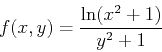 \begin{displaymath}f(x,y)=\frac{\ln(x^2+1)}{y^2+1} \end{displaymath}
