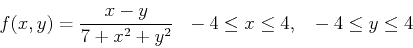 \begin{displaymath}f(x,y) = \frac{x-y}{7+x^2+y^2} ~~ -4 \leq x \leq 4, ~~ -4 \leq y \leq 4 \end{displaymath}