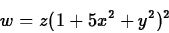 \begin{displaymath}w=z(1+5x^2+y^2)^2 \end{displaymath}