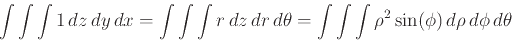 \begin{displaymath}\int \int \int 1  dz  dy  dx = \int \int \int r  dz  dr ...
...ta = \int \int \int \rho^2\sin(\phi)  d\rho  d\phi  d\theta \end{displaymath}