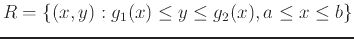 $R = \left\{(x,y): g_1(x) \leq y \leq g_2(x), a \leq x \leq b \right\}$