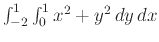 $\int_{-2}^1 \int_0^1 x^2+y^2 \, dy \, dx$