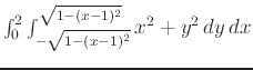 $\int_0^2\int_{-\sqrt{1-(x-1)^2}}^{\sqrt{1-(x-1)^2}}x^2+y^2\,dy\,dx$