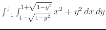 $\int_{-1}^1\int_{1-\sqrt{1-y^2}}^{1+\sqrt{1-y^2}}x^2+y^2\,dx\,dy$