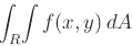 \begin{displaymath}\int_R \! \int f(x,y) \, dA \end{displaymath}