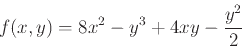 \begin{displaymath}f(x,y) =8x^2-y^3+4xy-\frac{y^2}{2} \end{displaymath}