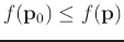 $f(\mathbf{p}_0)
\leq f(\mathbf{p})$