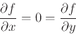 \begin{displaymath}\frac{\partial f}{\partial x}=0=\frac{\partial f}{\partial y} \end{displaymath}