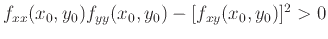 $f_{xx}(x_0,y_0)f_{yy}(x_0,y_0)-[f_{xy}(x_0,y_0)]^2 >0 $