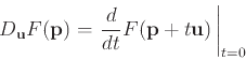 \begin{displaymath}D_{\mathbf{u}}F(\mathbf{p}) = \left. \frac{d}{dt}
F(\mathbf{p}+t\mathbf{u})   \right\vert _{t=0} \end{displaymath}