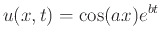 $\displaystyle u(x,t)=\cos(ax)e^{bt}$