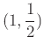 $\displaystyle (1,\frac{1}{2})$