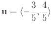 $\displaystyle \mathbf{u} = \langle -\frac{3}{5}, \frac{4}{5} \rangle$