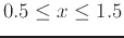 $0.5 \leq x \leq 1.5$