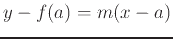 $\displaystyle y-f(a) = m(x-a)$