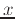 $\displaystyle x$