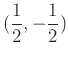 $\displaystyle (\frac{1}{2},-\frac{1}{2})$