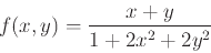 \begin{displaymath}f(x,y) = \frac{x+y}{1+2x^2+2y^2} \end{displaymath}