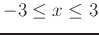 $-3 \leq x \leq 3$