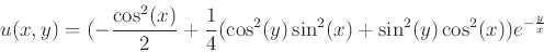 \begin{displaymath}u(x,y)=(-\frac{\cos^2(x)}{2}+\frac{1}{4}(\cos^2(y)\sin^2(x)+\sin^2(y)\cos^2(x))e^{-\frac{y}{x}}\end{displaymath}