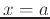 $\displaystyle x=a$