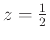 $z=\frac{1}{2}$