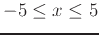 $-5 \leq x \leq 5$