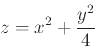 \begin{displaymath}z=x^2+\frac{y^2}{4} \end{displaymath}