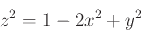 \begin{displaymath}z^2=1-2x^2+y^2\end{displaymath}