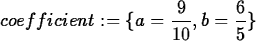 \begin{maplelatex}
\begin{displaymath}
coefficient := \{a = \frac{9}{10}, b = \frac{6}{5} \}\end{displaymath}\end{maplelatex}