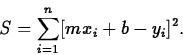 \begin{displaymath}
S=\sum_{i=1}^n[mx_i+b - y_i]^2.\end{displaymath}