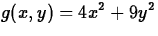 $\displaystyle g(x,y) = 4x^2 + 9y^2$