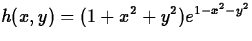 $\displaystyle h(x,y) = (1+x^2+y^2)e^{1-x^2-y^2}$