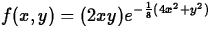 $\displaystyle f(x,y) = (2xy)e^{-\frac{1}{8}(4x^2+y^2)}$