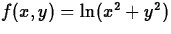 $f(x,y) = \ln (x^2 + y^2)$