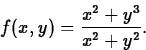 \begin{displaymath}
f(x,y) = \frac{x^2+y^3}{x^2+y^2}. \end{displaymath}