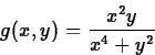 \begin{displaymath}
g(x,y)=\frac{x^2y}{x^4+y^2}
 \end{displaymath}
