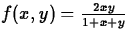 $f(x,y) = \frac{2xy}{1+x+y}$