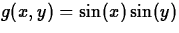 $g(x,y) = \sin(x)\sin(y)$