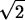 \begin{maplelatex}
\begin{displaymath}
\sqrt {2}\end{displaymath}\end{maplelatex}