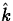 $\hat{k}$