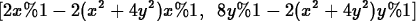 \begin{maplelatex}
\begin{displaymath}[2x \%1 - 2(x^2 + 4y^2)x \%1,\;\; 8y \%1 - 2(x^2 + 4y^2)y \%1]\end{displaymath}\end{maplelatex}