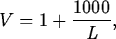 \begin{maplelatex}
\begin{displaymath}
V = 1 + \displaystyle\frac{1000}{L},\end{displaymath}\end{maplelatex}