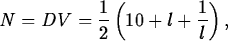 \begin{maplelatex}
\begin{displaymath}
N = DV = \displaystyle\frac{1}{2}\left(10 + l +
\displaystyle\frac{1}{l}\right),\end{displaymath}\end{maplelatex}