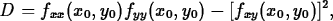 \begin{maplelatex}
\begin{displaymath}
D = f_{xx}(x_0,y_0)f_{yy}(x_0,y_0) - [f_{xy}(x_0,y_0)]^2 ,\end{displaymath}\end{maplelatex}