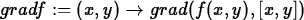 \begin{maplelatex}
\begin{displaymath}
gradf := (x,y)\rightarrow grad(f(x,y), [x,y])\end{displaymath}\end{maplelatex}