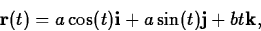 \begin{displaymath}
{\bf r}(t) = a\cos(t){\bf i} + a\sin(t){\bf j} + b
t{\bf k},\end{displaymath}