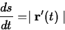 \begin{displaymath}
\frac{ds}{dt} = \mid \mathbf{r}'(t) \mid \end{displaymath}