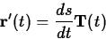 \begin{displaymath}
\mathbf{r}'(t) = \frac{ds}{dt} \mathbf{T}(t) \end{displaymath}