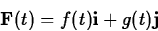 \begin{displaymath}
\mathbf{F}(t) = f(t) \mathbf{i} + g(t) \mathbf{j} \end{displaymath}